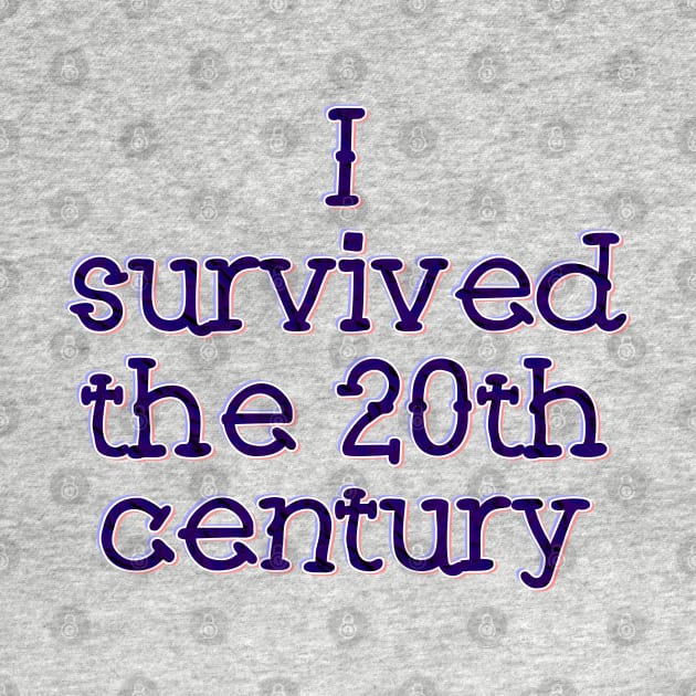 I survived the 20th Century by SnarkCentral